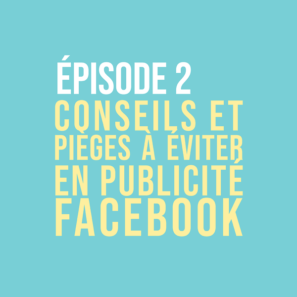 Fichier:Épisode 2 - Conseils et pièges à éviter en publicité Facebook.png